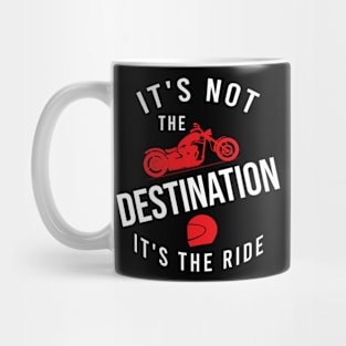 It's not the destination it's the ride Mug